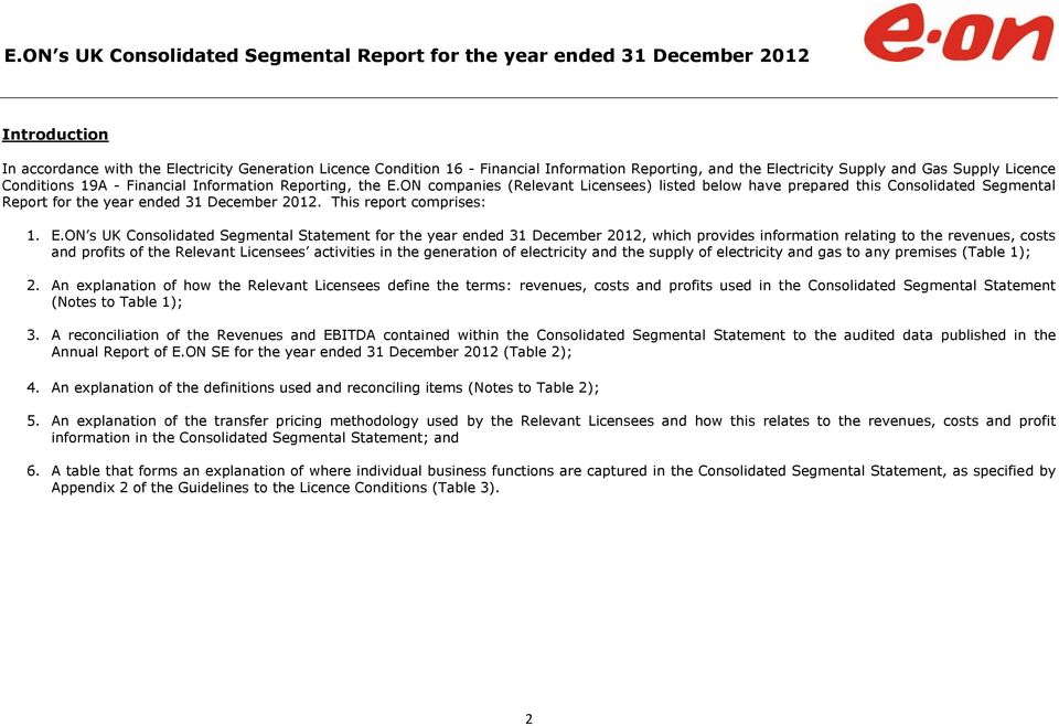 ON companies (Relevant Licensees) listed below have prepared this Consolidated Segmental Report for the year ended 31 December 2012. This report comprises: 1. E.