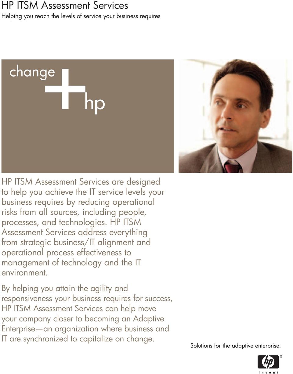 HP ITSM Assessment Services address everything from strategic business/it alignment and operational process effectiveness to management of technology and the IT environment.
