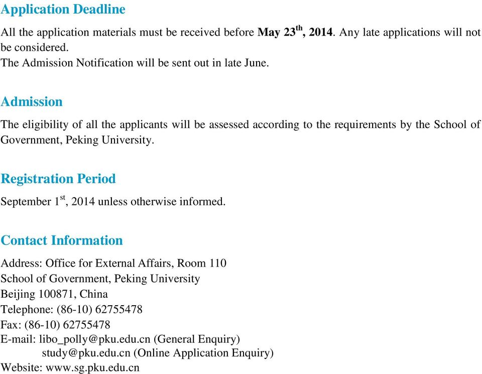 Admission The eligibility of all the applicants will be assessed according to the requirements by the School of Government, Peking University.