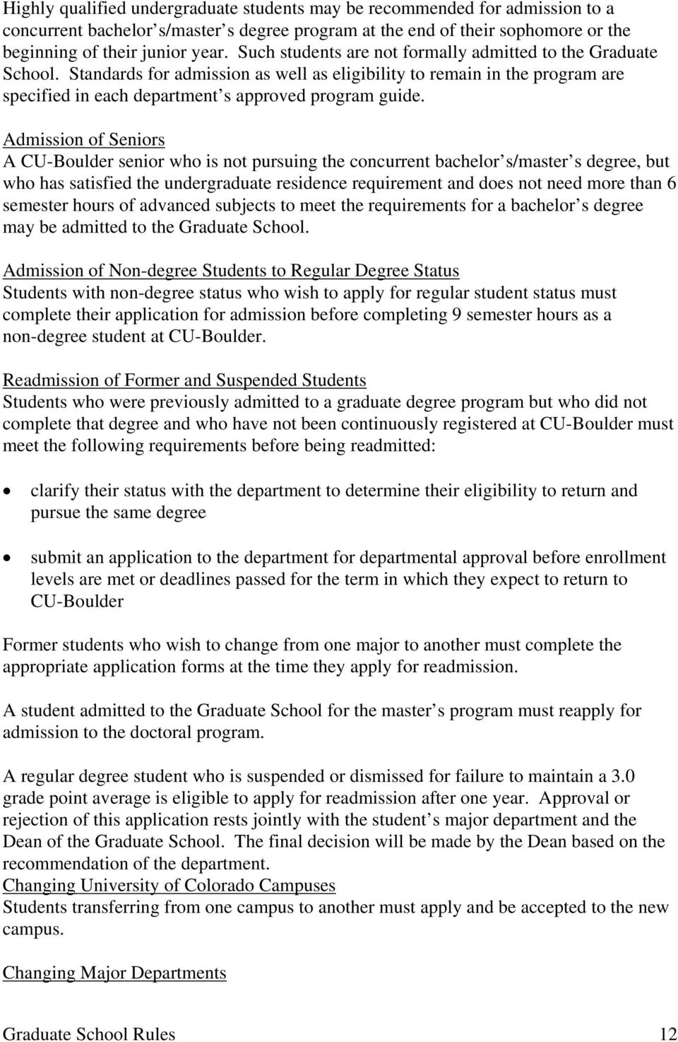 Admission of Seniors A CU-Boulder senior who is not pursuing the concurrent bachelor s/master s degree, but who has satisfied the undergraduate residence requirement and does not need more than 6