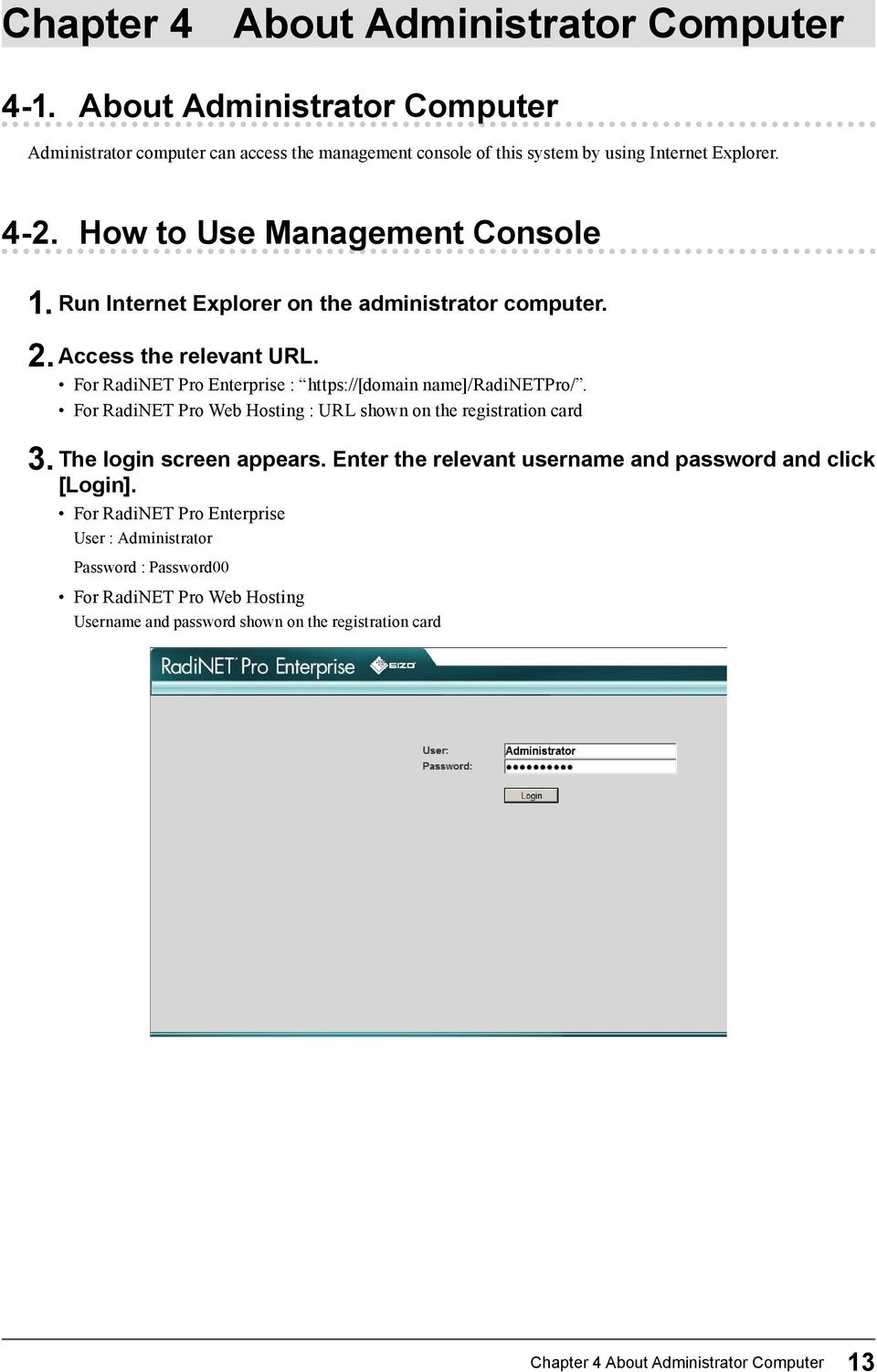 For RadiNET Pro Enterprise : https://[domain name]/radinetpro/. For RadiNET Pro Web Hosting : URL shown on the registration card 3. The login screen appears.
