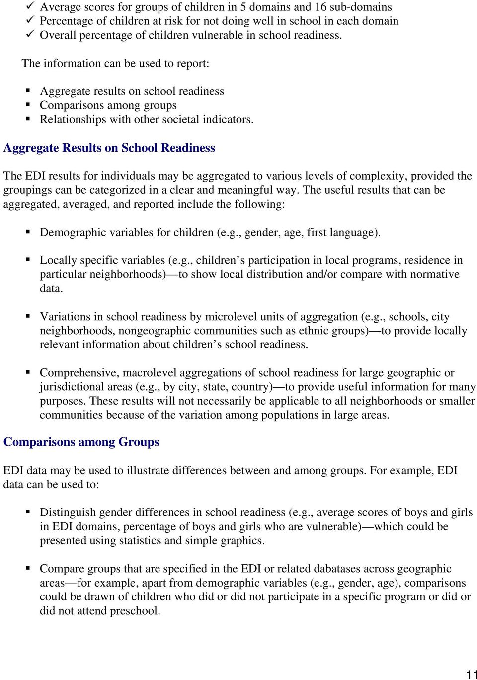 Aggregate Results on School Readiness The EDI results for individuals may be aggregated to various levels of complexity, provided the groupings can be categorized in a clear and meaningful way.
