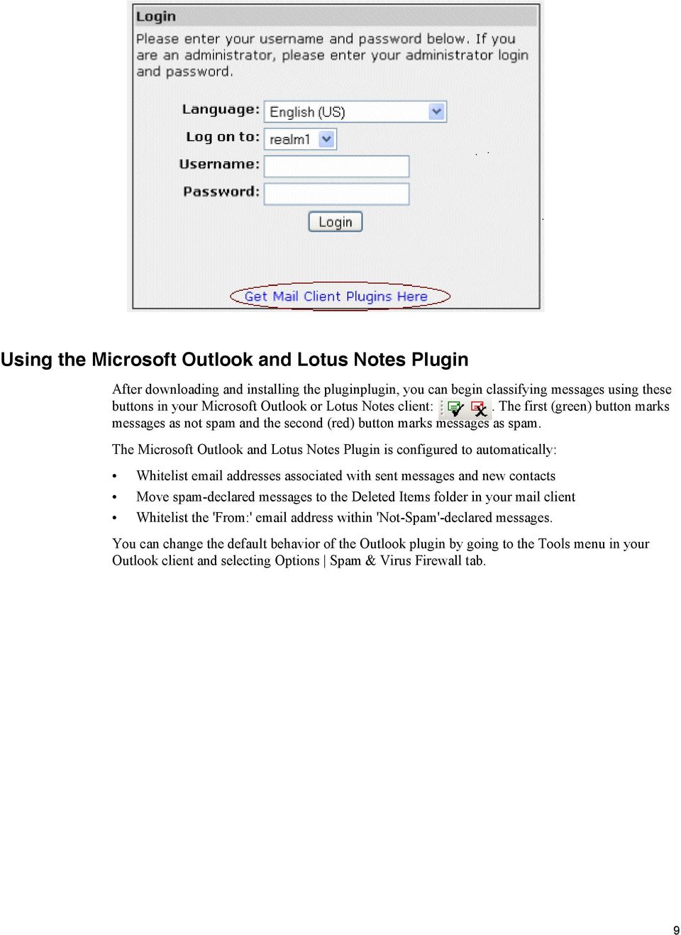 The Microsoft Outlook and Lotus Notes Plugin is configured to automatically: Whitelist email addresses associated with sent messages and new contacts Move spam-declared messages to the