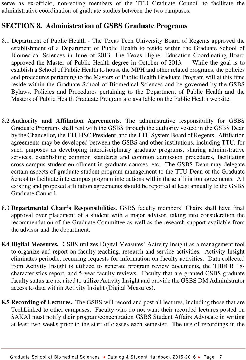 1 Department of Public Health - The Texas Tech University Board of Regents approved the establishment of a Department of Public Health to reside within the Graduate School of Biomedical Sciences in