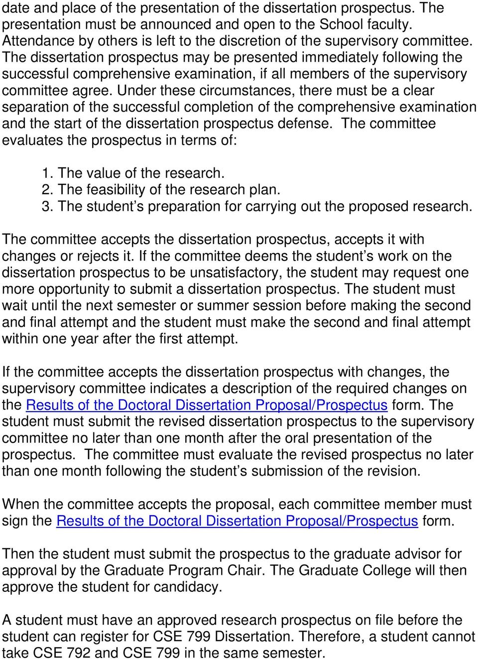 The dissertation prospectus may be presented immediately following the successful comprehensive examination, if all members of the supervisory committee agree.