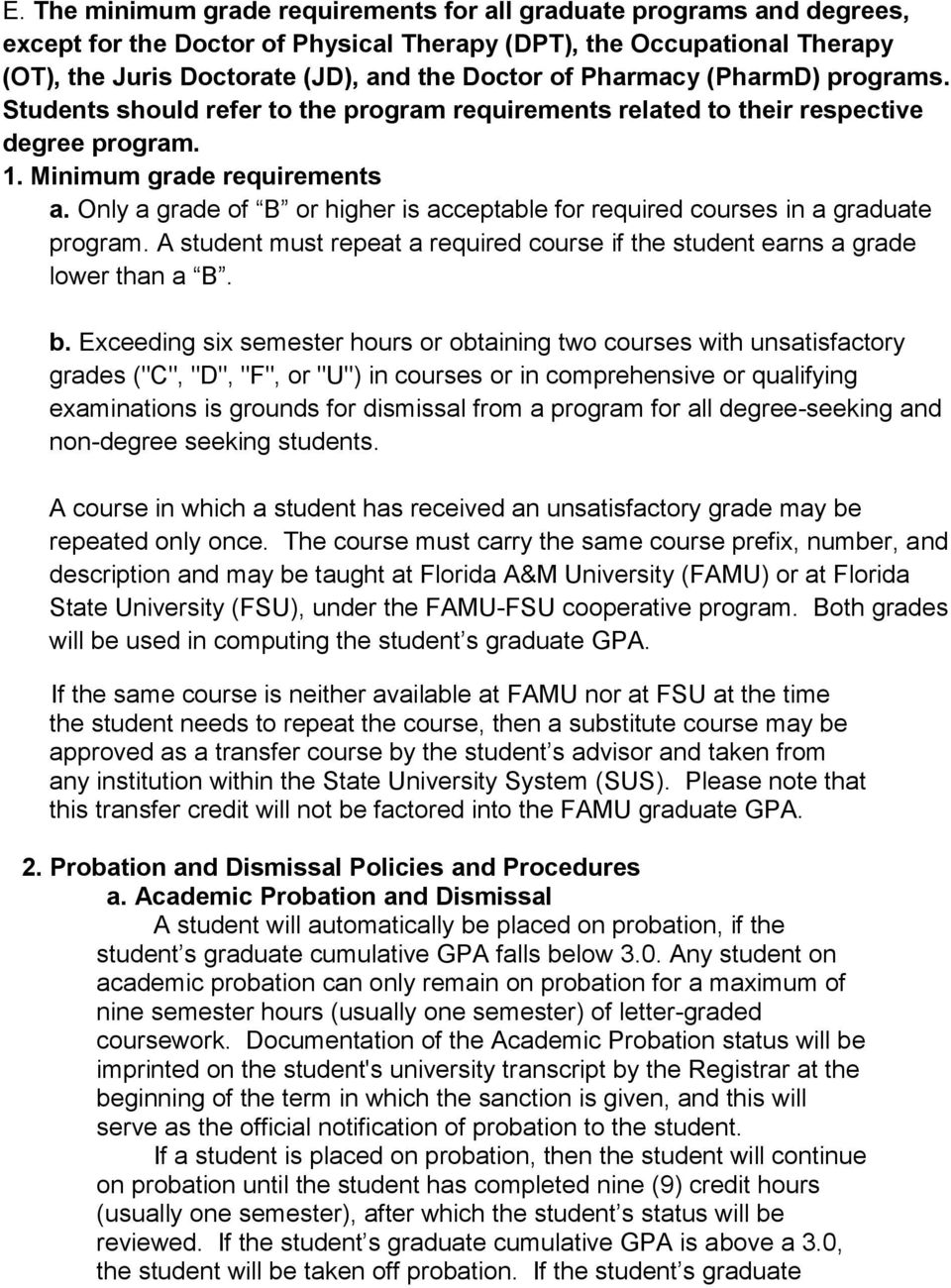 Only a grade of B or higher is acceptable for required courses in a graduate program. A student must repeat a required course if the student earns a grade lower than a B. b.