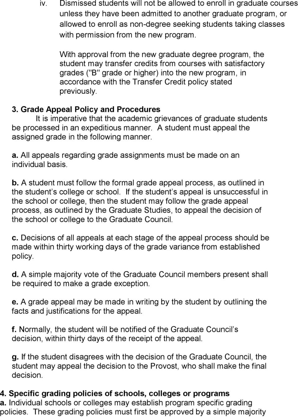 With approval from the new graduate degree program, the student may transfer credits from courses with satisfactory grades ("B" grade or higher) into the new program, in accordance with the Transfer