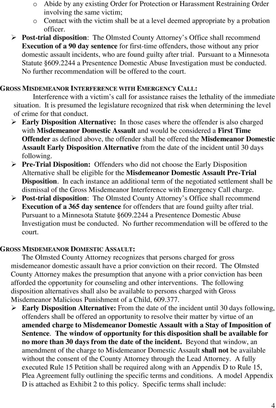 GROSS MISDEMEANOR INTERFERENCE WITH EMERGENCY CALL: Interference with a victim s call for assistance raises the lethality of the immediate situation.