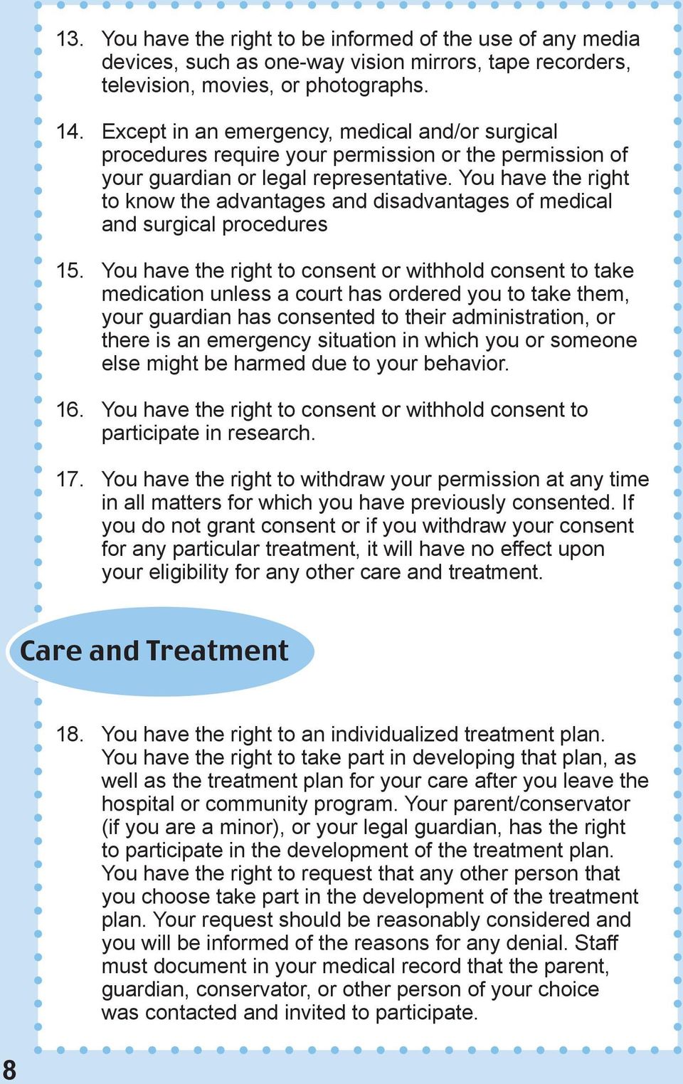 You have the right to know the advantages and disadvantages of medical and surgical procedures 15.
