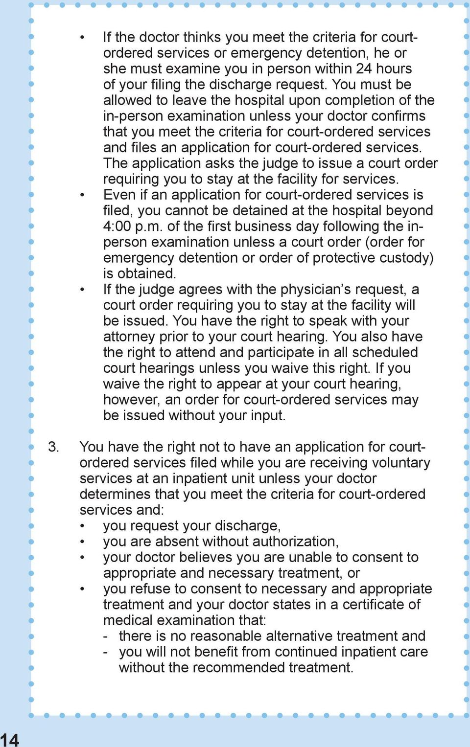 court-ordered services. The application asks the judge to issue a court order requiring you to stay at the facility for services.