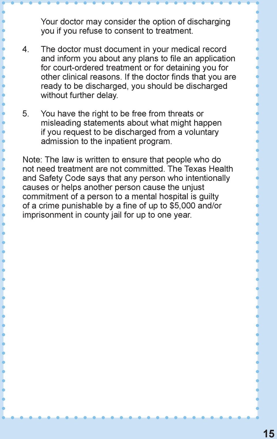 If the doctor finds that you are ready to be discharged, you should be discharged without further delay. 5.