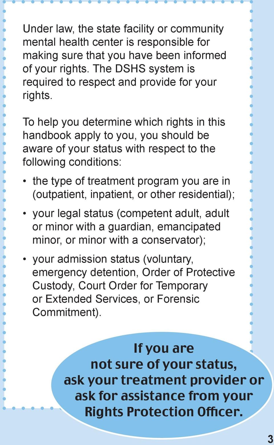 To help you determine which rights in this handbook apply to you, you should be aware of your status with respect to the following conditions: the type of treatment program you are in (outpatient,
