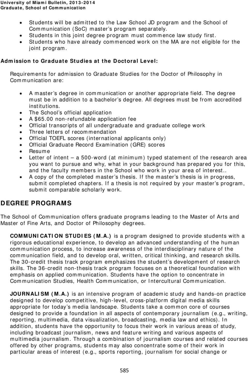 Admission to Graduate Studies at the Doctoral Level: Requirements for admission to Graduate Studies for the Doctor of Philosophy in Communication are: A master s degree in communication or another