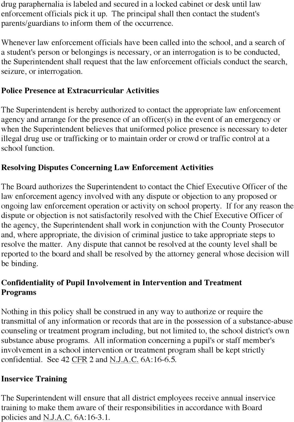 Whenever law enforcement officials have been called into the school, and a search of a student's person or belongings is necessary, or an interrogation is to be conducted, the Superintendent shall