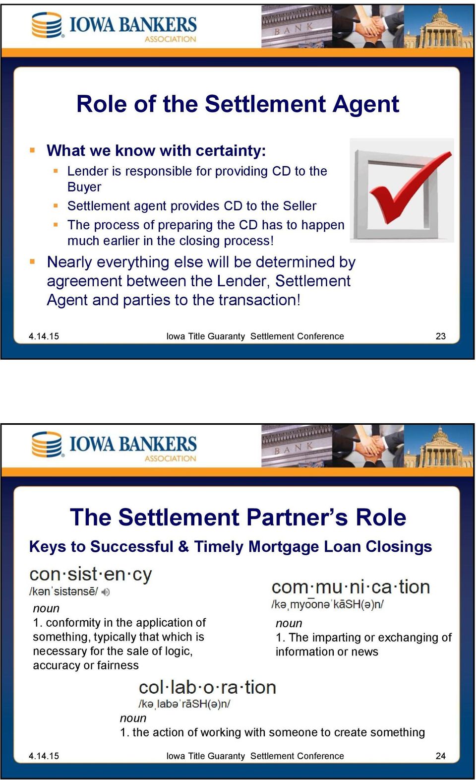 Nearly everything else will be determined by agreement between the Lender, Settlement Agent and parties to the transaction!