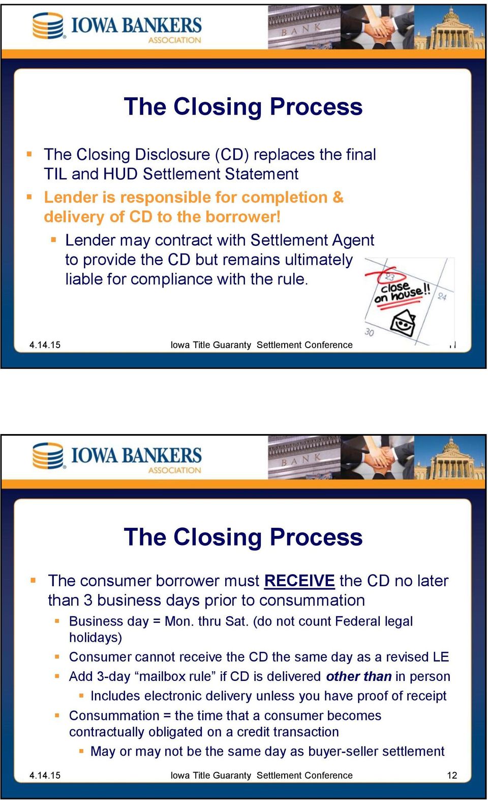 11 The Closing Process The consumer borrower must RECEIVE the CD no later than 3 business days prior to consummation Business day = Mon. thru Sat.