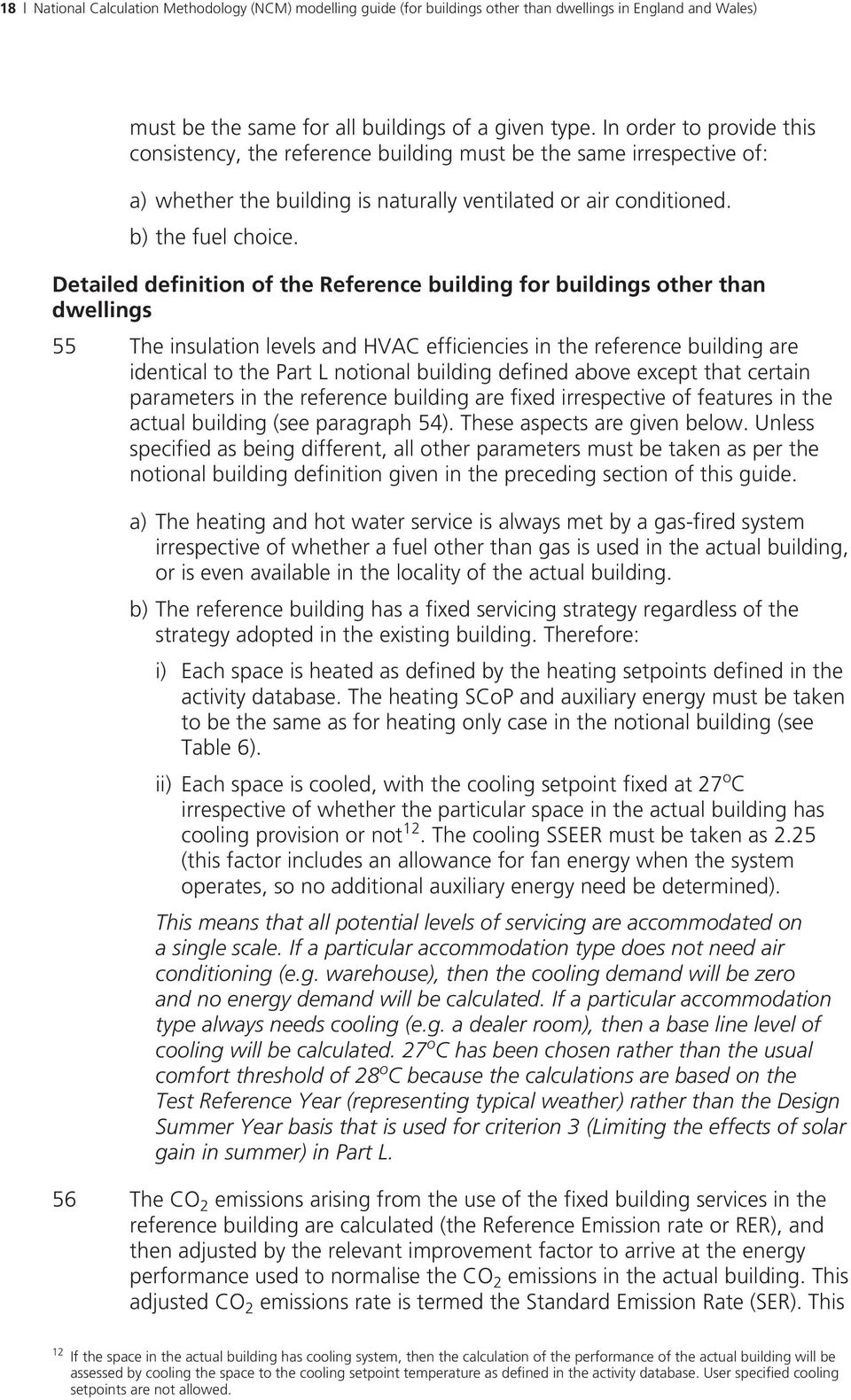 Detailed definition of the Reference building for buildings other than dwellings 55 The insulation levels and HVAC efficiencies in the reference building are identical to the Part L notional building