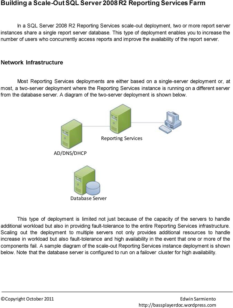 Network Infrastructure Most Reporting Services deployments are either based on a single-server deployment or, at most, a two-server deployment where the Reporting Services instance is running on a
