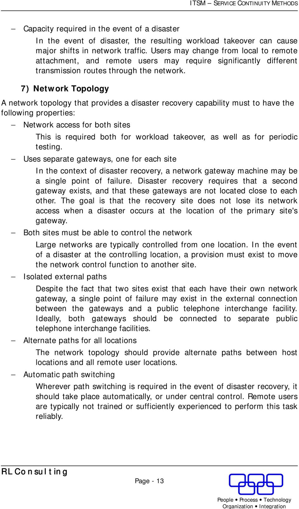 7) Network Topology A network topology that provides a disaster recovery capability must to have the following properties: Network access for both sites This is required both for workload takeover,