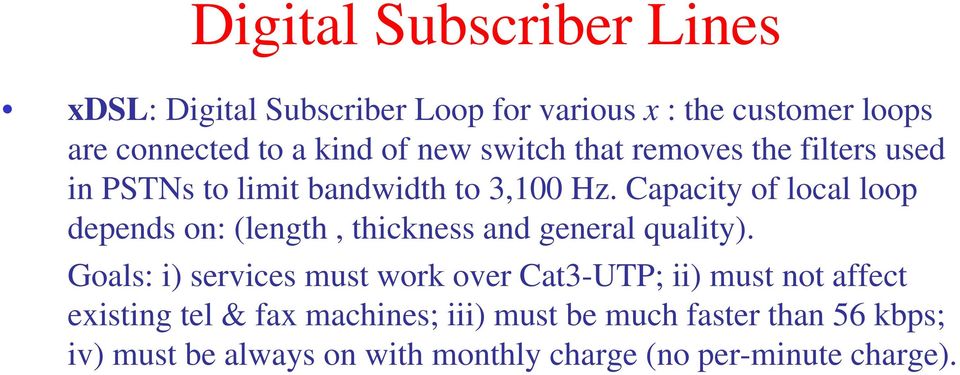 Capacity of local loop depends on: (length, thickness and general quality).