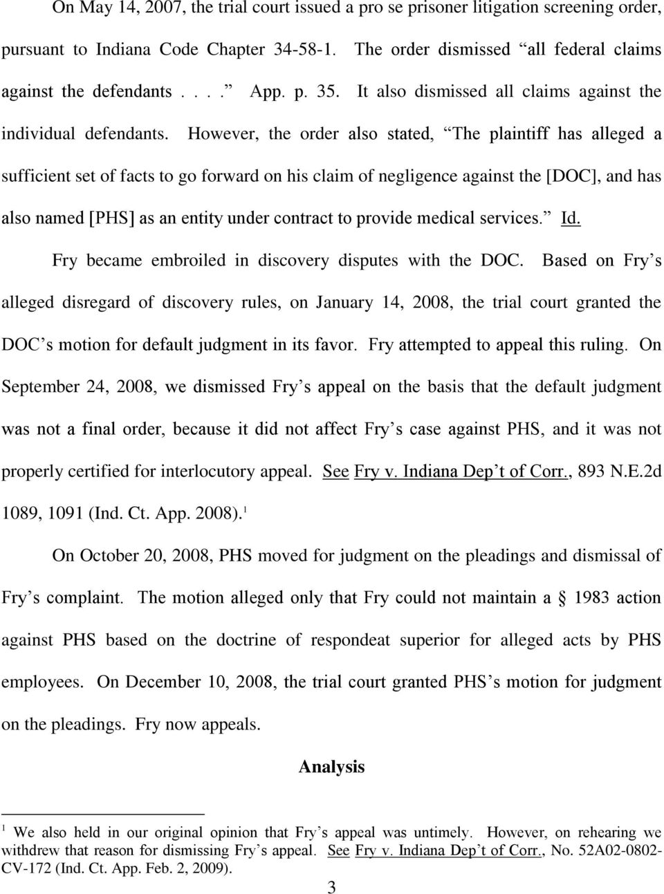 However, the order also stated, The plaintiff has alleged a sufficient set of facts to go forward on his claim of negligence against the [DOC], and has also named [PHS] as an entity under contract to