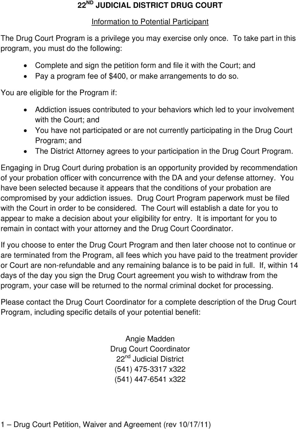 You are eligible for the Program if: Addiction issues contributed to your behaviors which led to your involvement with the Court; and You have not participated or are not currently participating in