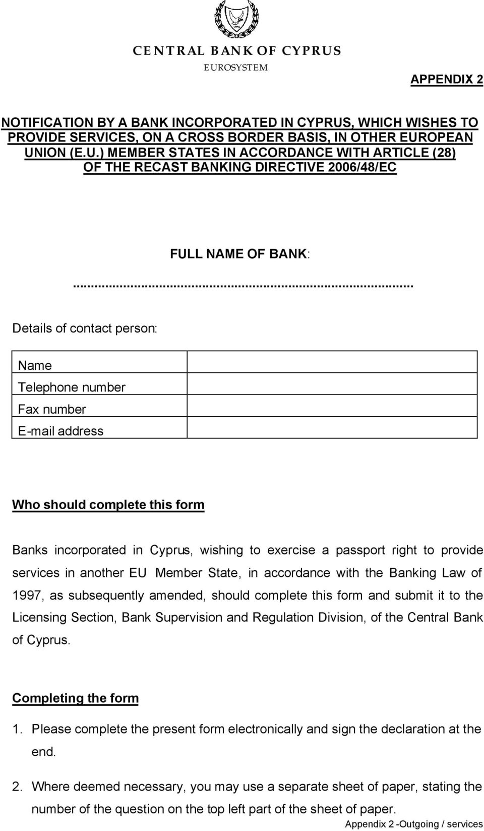 another EU Member State, in accordance with the Banking Law of 1997, as subsequently amended, should complete this form and submit it to the Licensing Section, Bank Supervision and Regulation