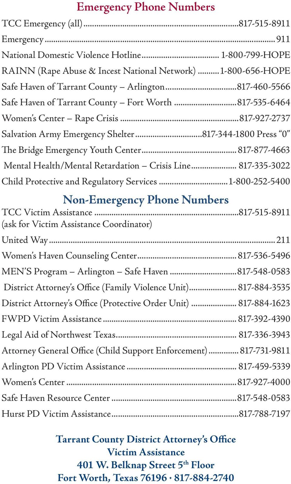 ..817-344-1800 Press 0 The Bridge Emergency Youth Center... 817-877-4663 Mental Health/Mental Retardation Crisis Line... 817-335-3022 Child Protective and Regulatory Services.
