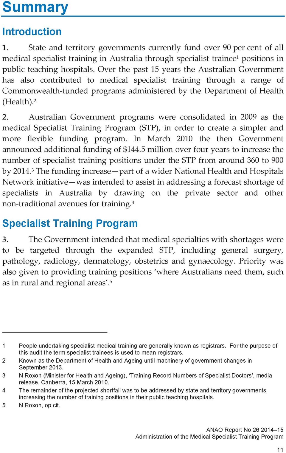 Over the past 15 years the Australian Government has also contributed to medical specialist training through a range of Commonwealth funded programs administered by the Department of Health (Health).