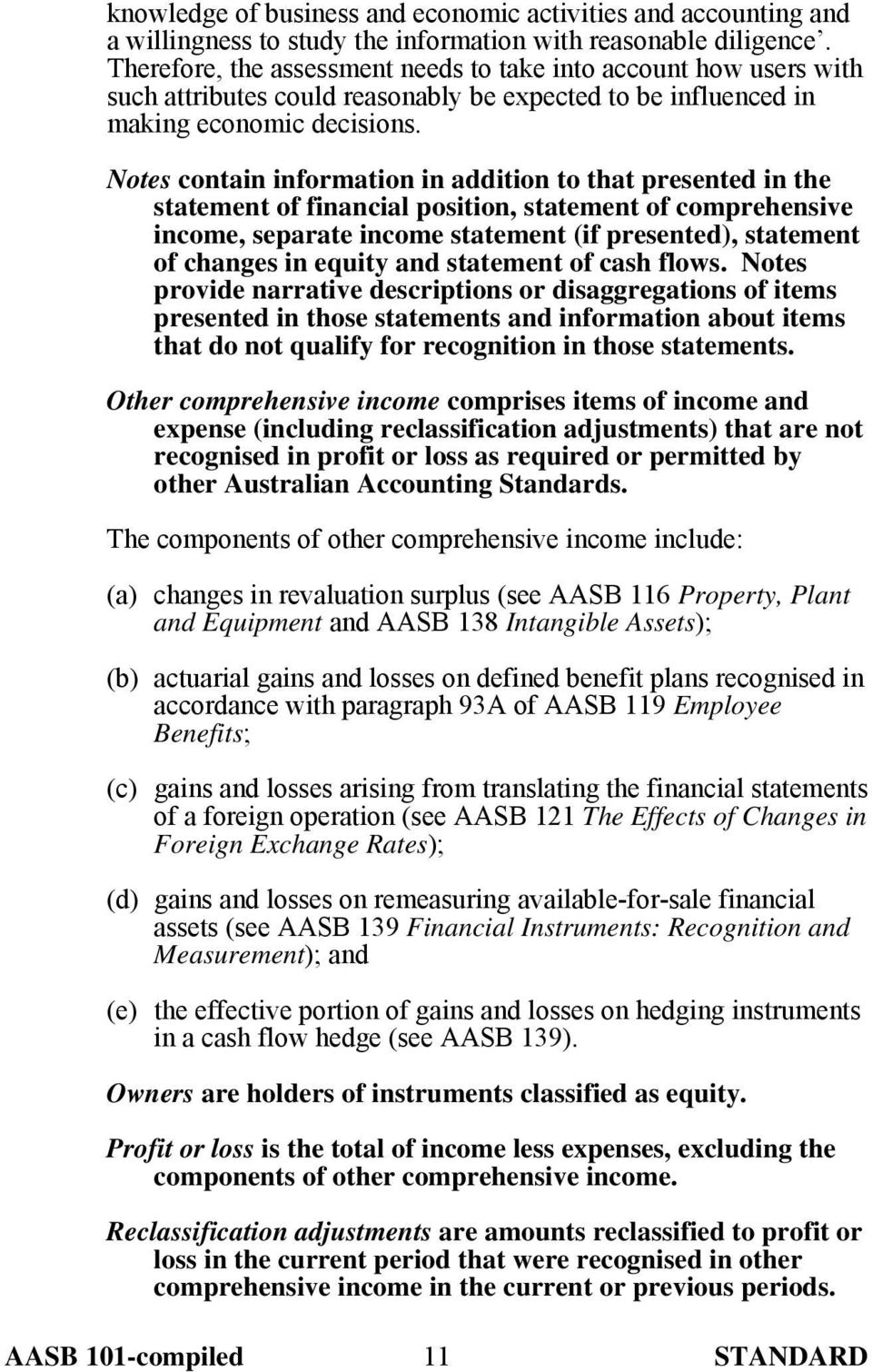 Notes contain information in addition to that presented in the statement of financial position, statement of comprehensive income, separate income statement (if presented), statement of changes in