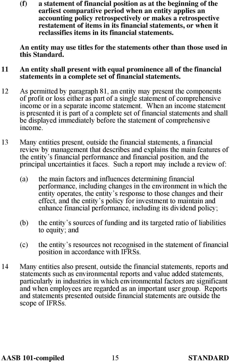 11 An entity shall present with equal prominence all of the financial statements in a complete set of financial statements.