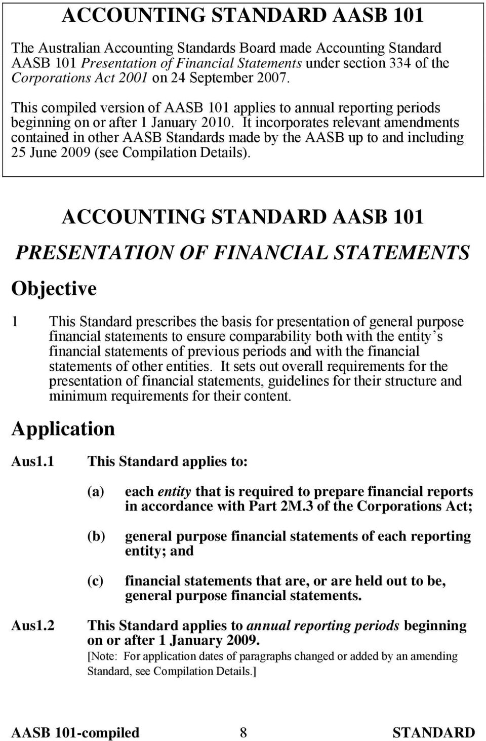 It incorporates relevant amendments contained in other AASB Standards made by the AASB up to and including 25 June 2009 (see Compilation Details).