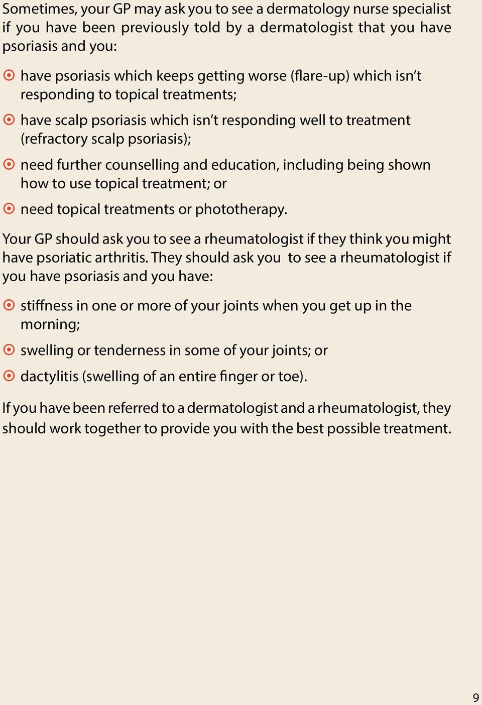 including being shown how to use topical treatment; or ~ ~ need topical treatments or phototherapy. Your GP should ask you to see a rheumatologist if they think you might have psoriatic arthritis.