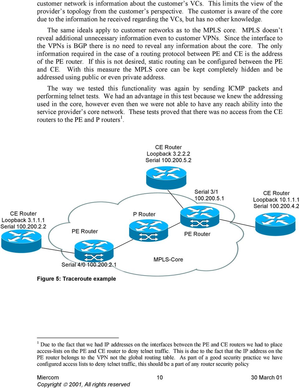 MPLS doesn t reveal additional unnecessary information even to customer VPNs. Since the interface to the VPNs is BGP there is no need to reveal any information about the core.