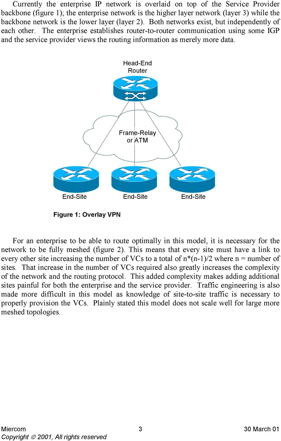 The enterprise establishes router-to-router communication using some IGP and the service provider views the routing information as merely more data.