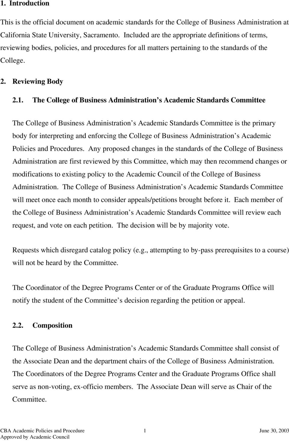 The College of Business Administration s Academic Standards Committee The College of Business Administration s Academic Standards Committee is the primary body for interpreting and enforcing the