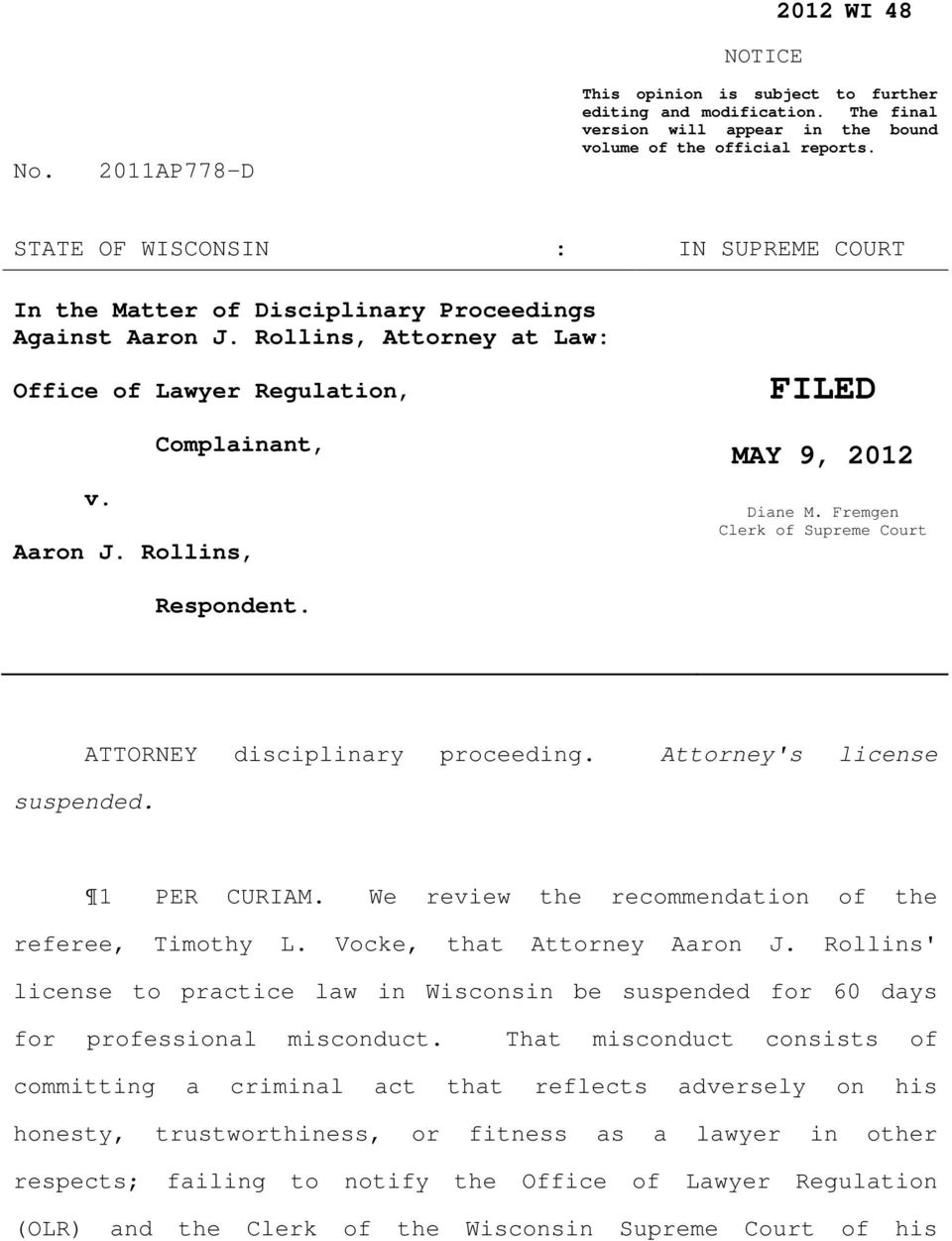 Rollins, FILED MAY 9, 2012 Diane M. Fremgen Clerk of Supreme Court Respondent. suspended. ATTORNEY disciplinary proceeding. Attorney's license 1 PER CURIAM.