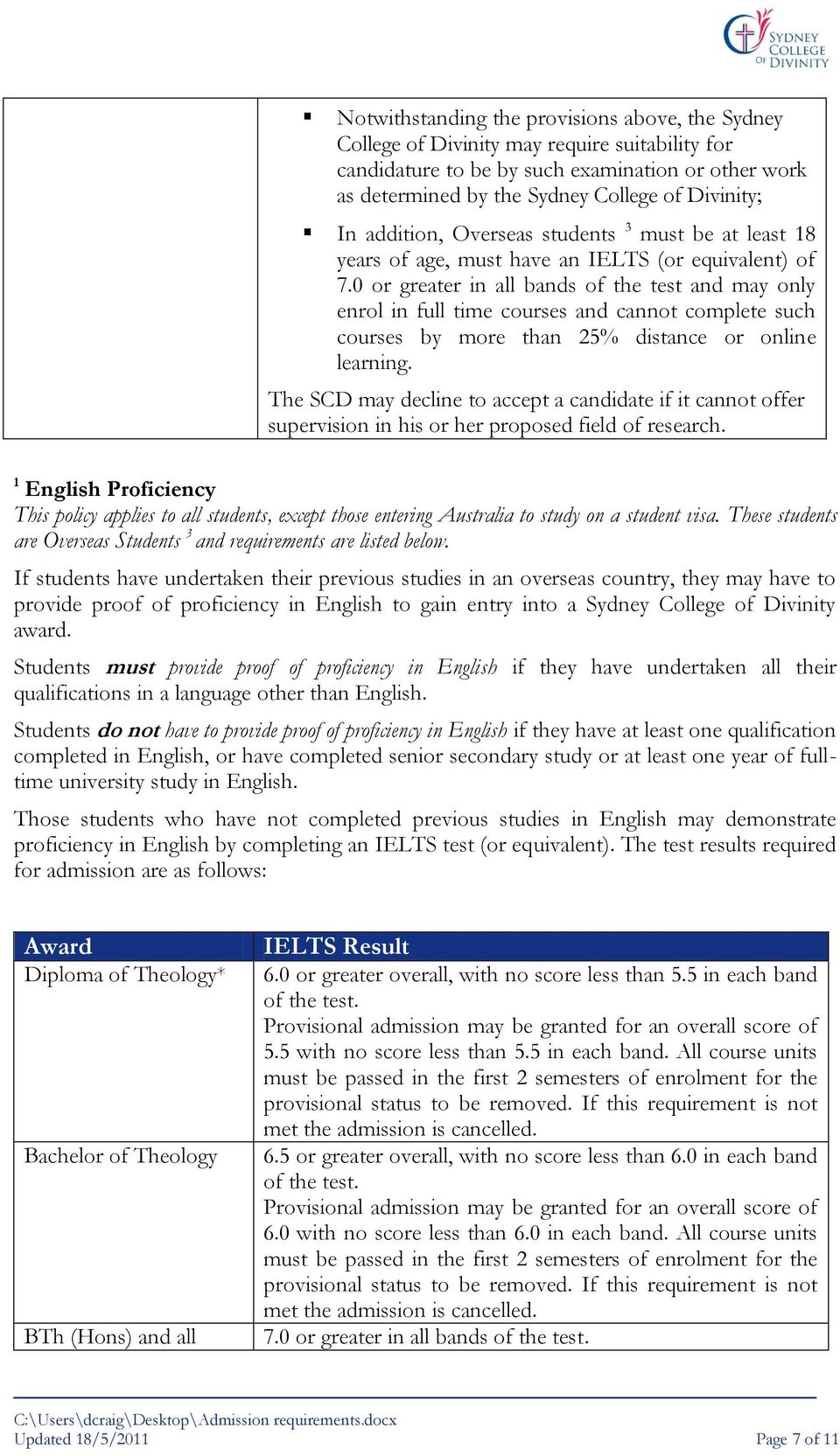 1 English Proficiency This policy applies to all students, except those entering Australia to study on a student visa. These students are Overseas Students 3 and requirements are listed below.