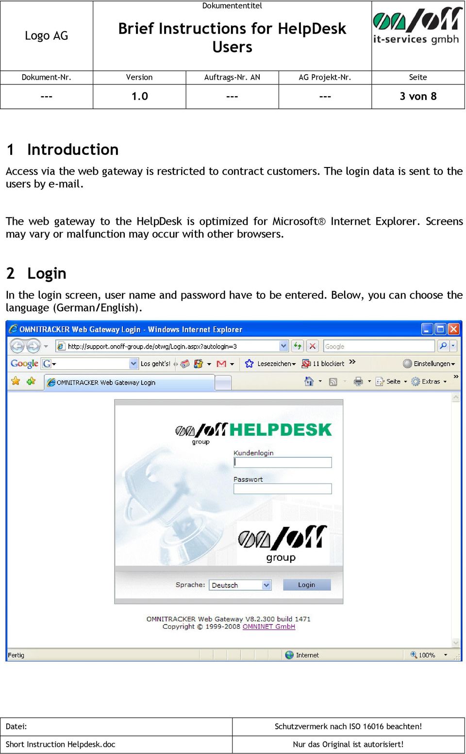 The web gateway to the HelpDesk is optimized for Microsoft Internet Explorer.
