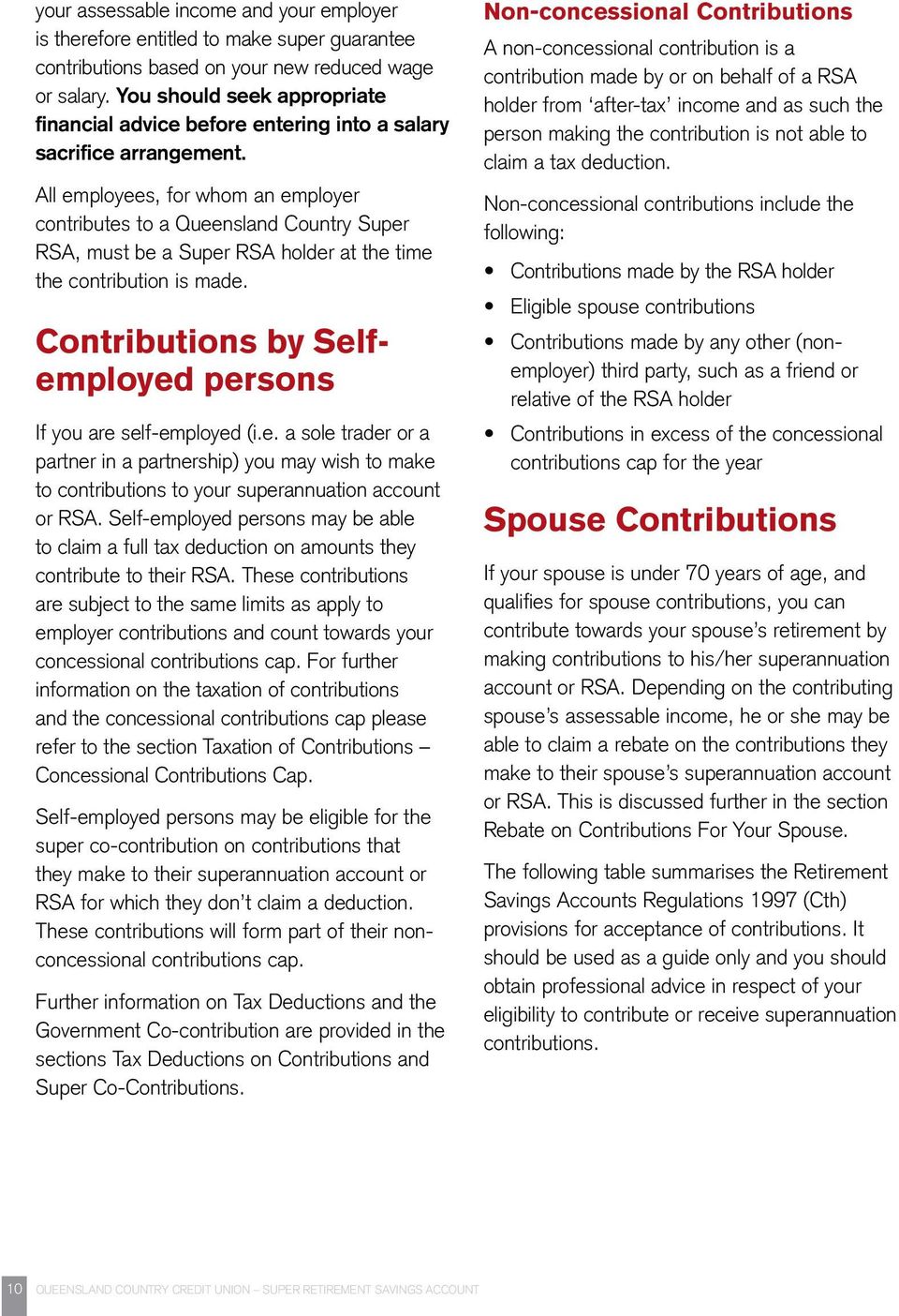 All employees, for whom an employer contributes to a Queensland Country Super RSA, must be a Super RSA holder at the time the contribution is made.