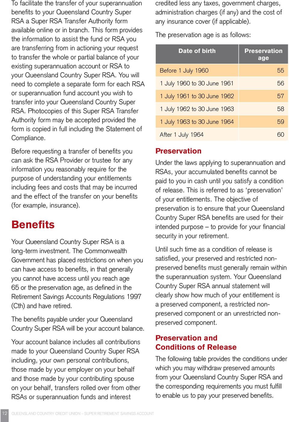 RSA to your Queensland Country Super RSA. You will need to complete a separate form for each RSA or superannuation fund account you wish to transfer into your Queensland Country Super RSA.