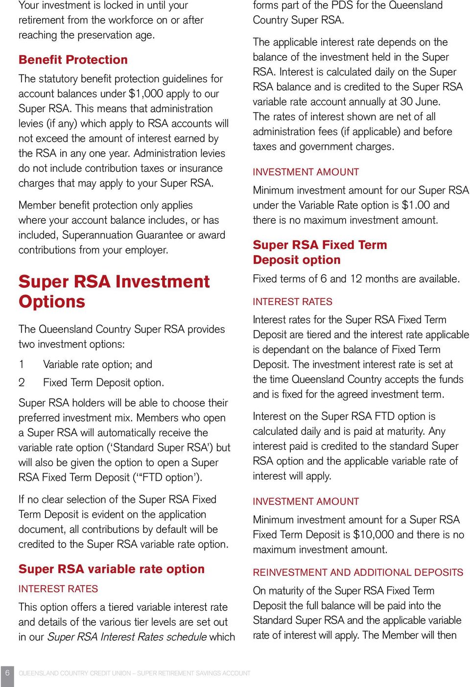 This means that administration levies (if any) which apply to RSA accounts will not exceed the amount of interest earned by the RSA in any one year.