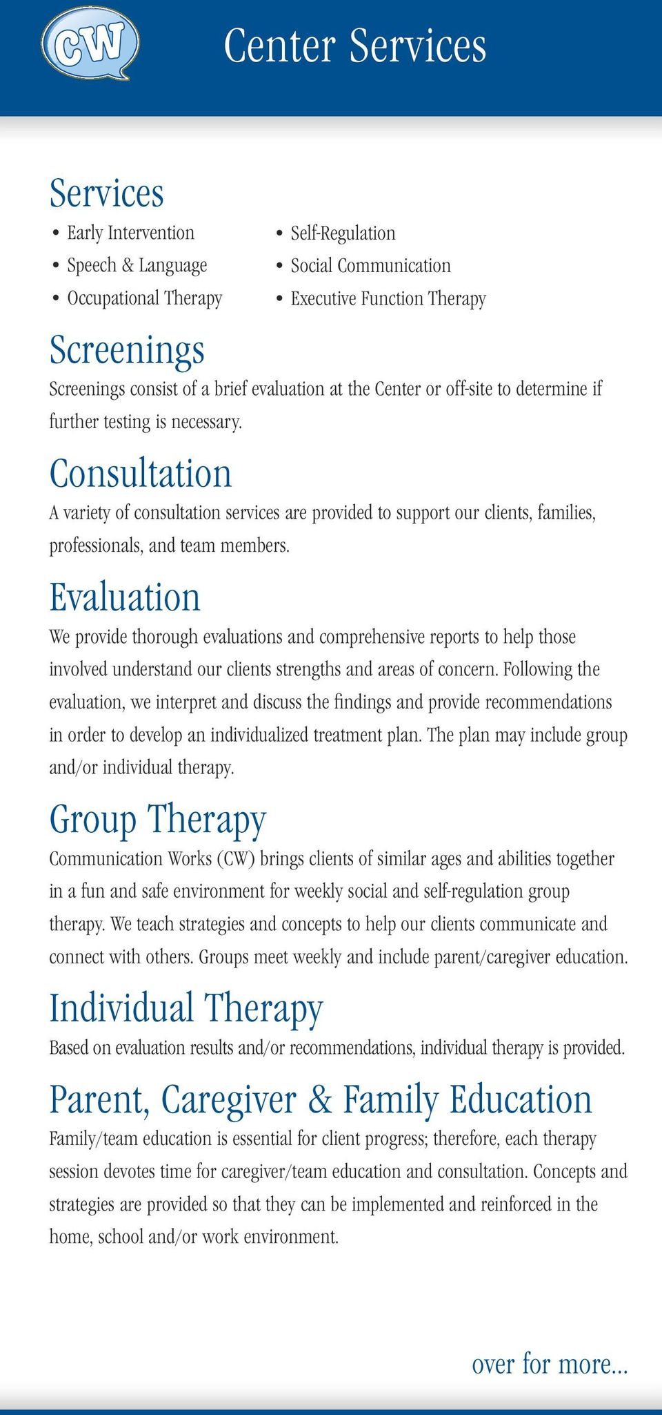 Evaluation We provide thorough evaluations and comprehensive reports to help those involved understand our clients strengths and areas of concern.