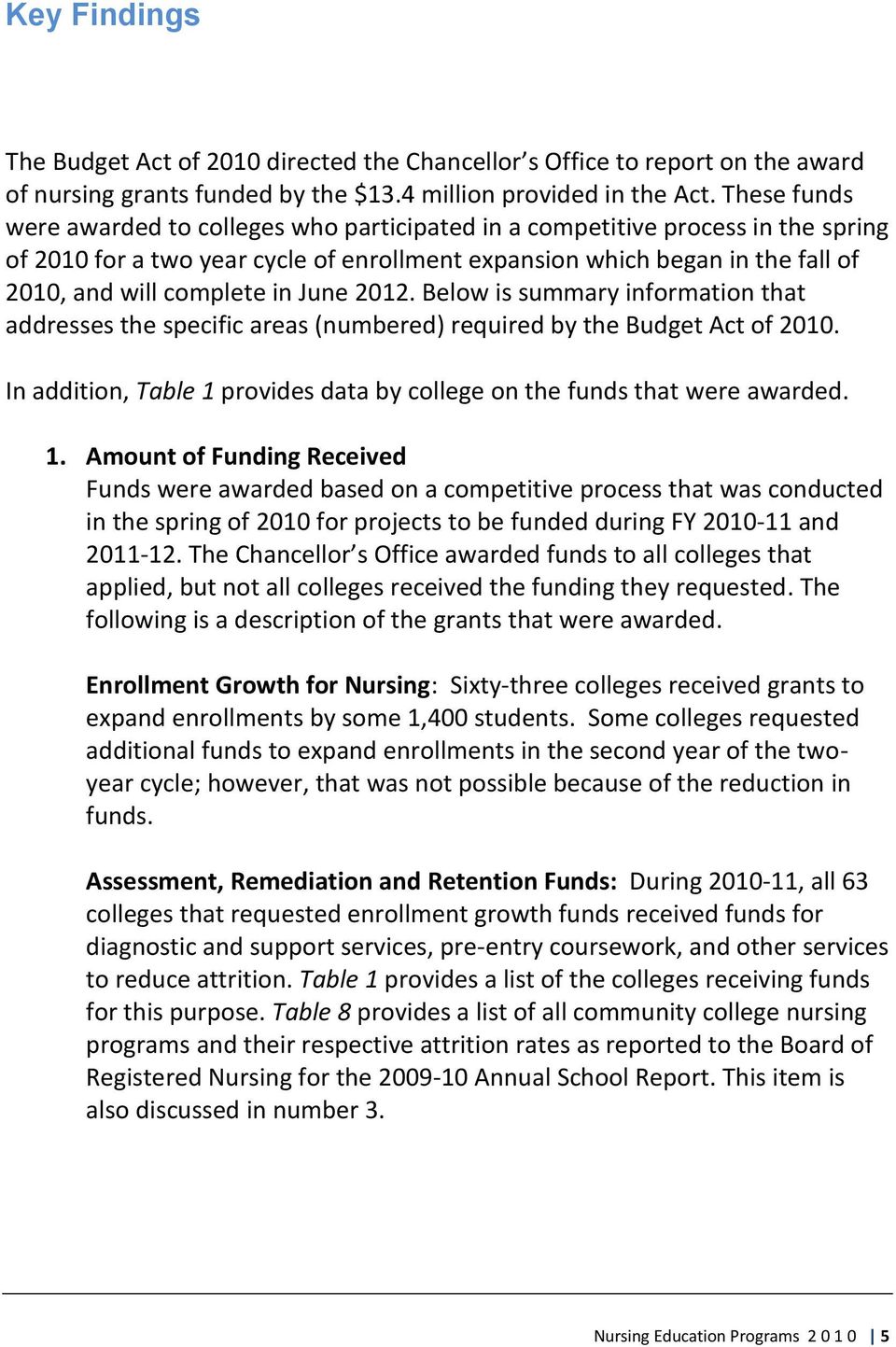 June 2012. Below is summary information that addresses the specific areas (numbered) required by the Budget Act of 2010. In addition, Table 1 provides data by college on the funds that were awarded.