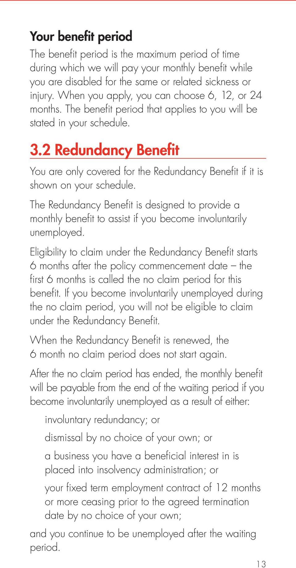 2 Redundancy Benefit You are only covered for the Redundancy Benefit if it is shown on your schedule.