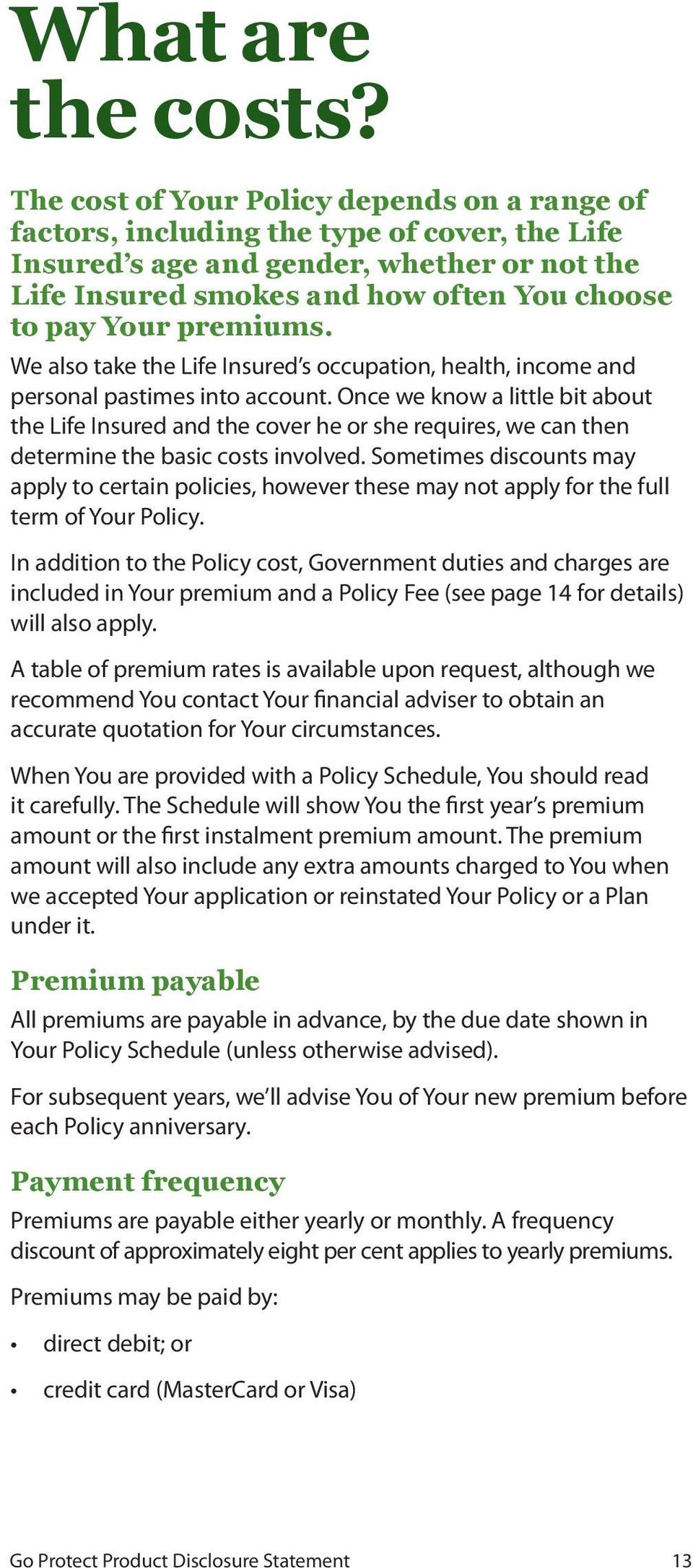 premiums. We also take the Life Insured s occupation, health, income and personal pastimes into account.