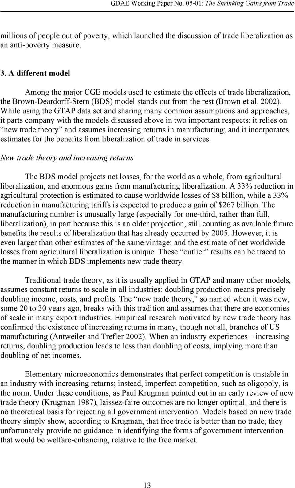 While using the GTAP data set and sharing many common assumptions and approaches, it parts company with the models discussed above in two important respects: it relies on new trade theory and assumes
