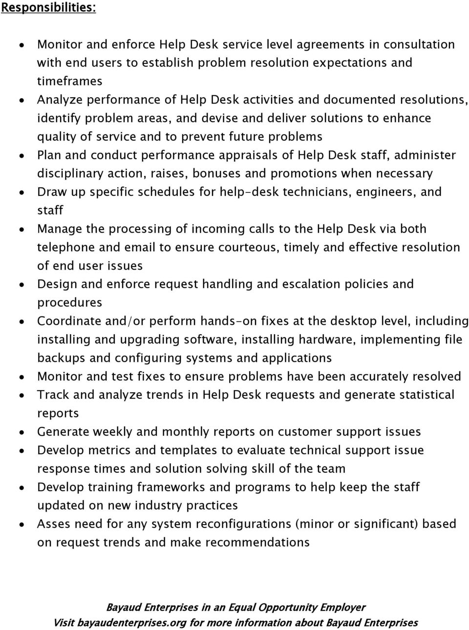 Help Desk staff, administer disciplinary action, raises, bonuses and promotions when necessary Draw up specific schedules for help-desk technicians, engineers, and staff Manage the processing of