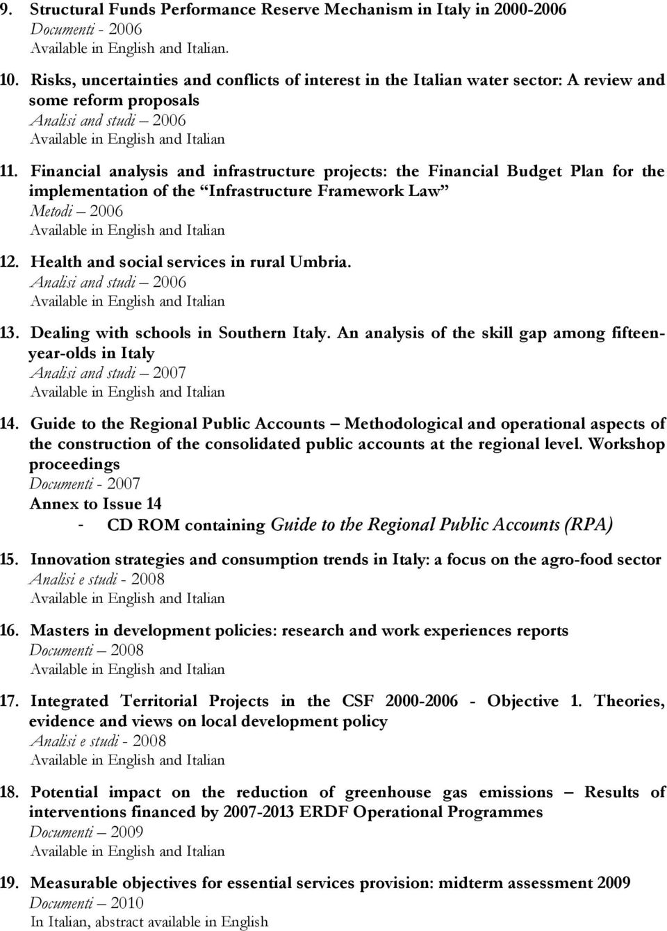 Financial analysis and infrastructure projects: the Financial Budget Plan for the implementation of the Infrastructure Framework Law Metodi 2006 12. Health and social services in rural Umbria.