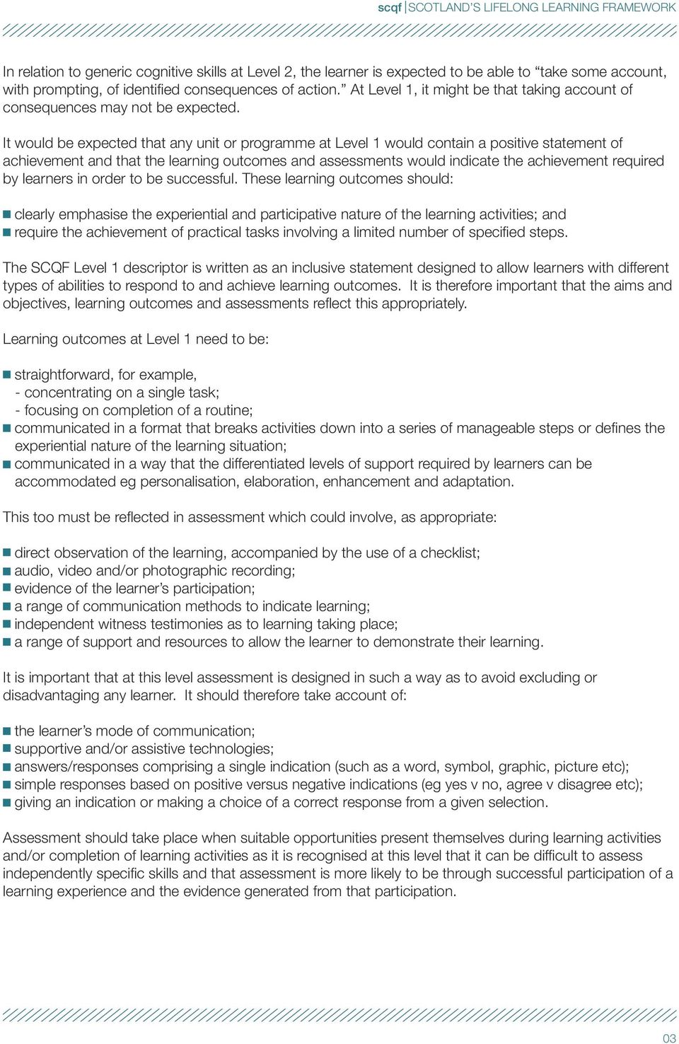 It would be expected that any unit or programme at Level 1 would contain a positive statement of achievement and that the learning outcomes and assessments would indicate the achievement required by